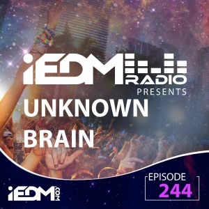 iEDM Radio Episode 244: Unknown Brain