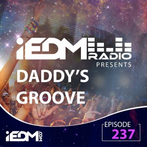 iEDM Radio Episode 237: Daddy‘s Groove