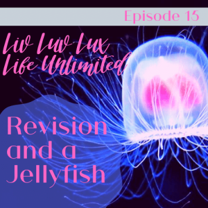 Liv Luv Lux Episode 15  - Revision and a Jellyfish