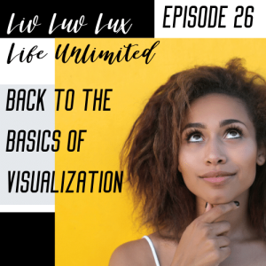 Liv Luv Lux Episode 26 - Back to Basics of Visualization