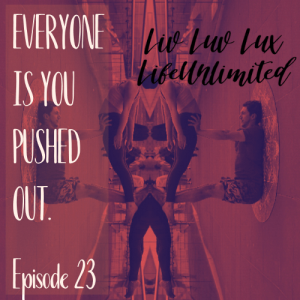 Liv Luv Lux Episode 23 - Everyone is YOU Pushed Out.