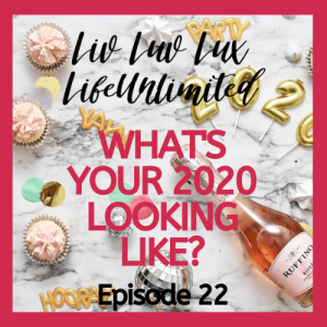 Liv Luv Lux Episode 22 -  Happy New Year! What's Your 2020 Looking Like?
