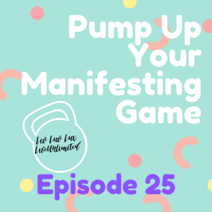 Liv Luv Lux Episode 25 - Pump Up Your Manifesting Game