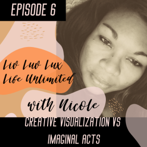 Liv Luv Lux Episode 6 - Creative Visualization vs Imaginal Acts