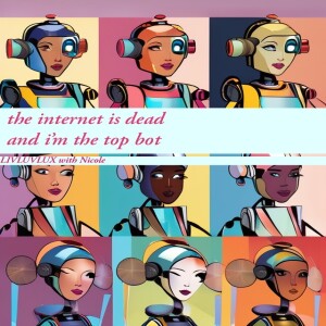 The Internet is Dead and I’mthe Top Bot | LIVLUVLUX | Jan 4