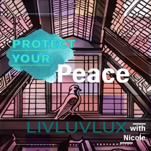 Protect Your Peace/Piece of Mind | LIVLUVLUX |Jan 2, 2024