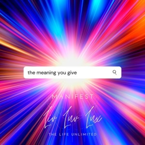 The Meaning You Give | Liv Luv Lux, Life Unlimited Podcast
