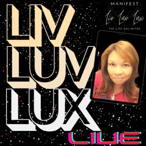 Liv Luv Lux LIVE | Love & Manifestation