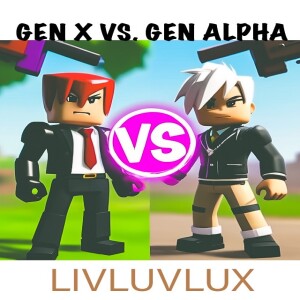 Gen X vs. Gen Alpha | LIVLUVLUX| Jan 3, 2024