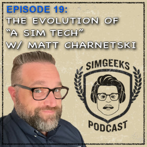 Ep 19:The Evolution of the ”Sim Tech” w/ Matthew Charnetski