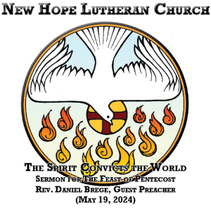 The Spirit Convicts the World (Sermon for The Feast of Pentecost: May 19, 2024) [Guest Preacher: Rev. Daniel Brege]