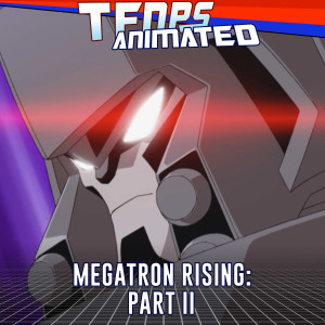 Megatron Rising: Part II