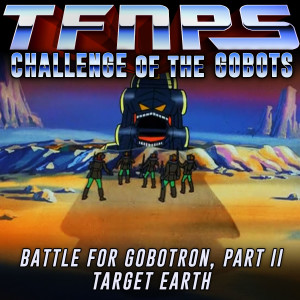 Battle For Gobotron, Part II: Target Earth