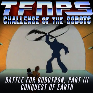 Battle For Gobotron, Part III: Conquest Of Earth