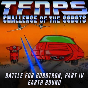 Battle For Gobotron, Part IV: Earthbound