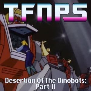 Desertion Of The Dinobots: Part II