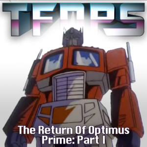 The Return Of Optimus Prime: Part I