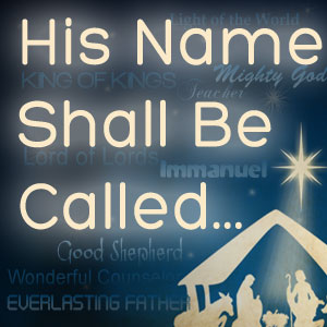 His Name Shall Be Called...