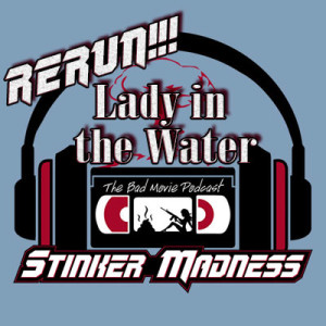 Lady in the Water - Stinker Madness Rerun