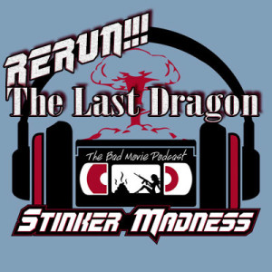 The Last Dragon - Stinker Madness Rerun