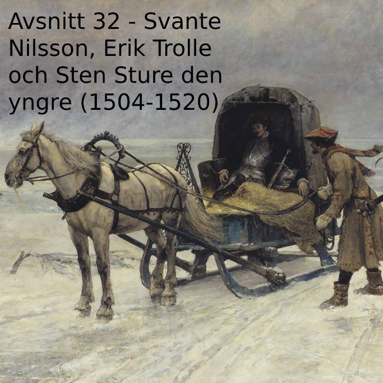 32. Svante Nilsson, Erik Trolle och Sten Sture den yngre (1504-1520)