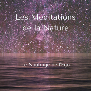 53. Méditation : Le Naufrage de l‘Ego - Méditation de la Nature #1