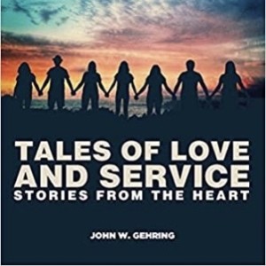 #140 WholeHearted Wednesday - John W. Gehring: Tales of Love and Service, Stories from the Heart