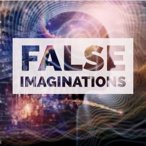 FALSE IMAGINATIONS