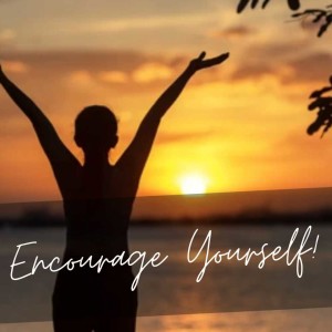 Get up and encourage yourself!