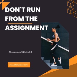 Don’t Run From The Assignment