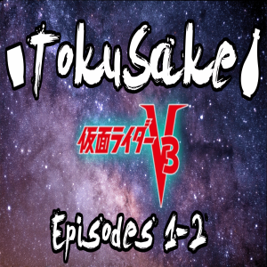 TokuSake Episode 7 - Kamen Rider V3 Episodes 1-2