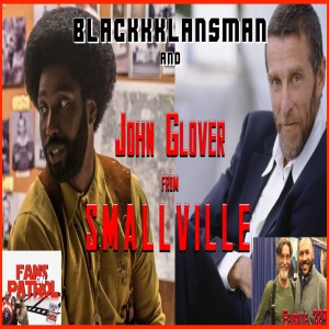 BLACKKKLANSMAN and JOHN GLOVER FROM SMALLVILLE Episode 229