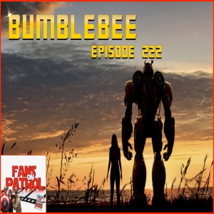 BUMBLEBEE Episode 222