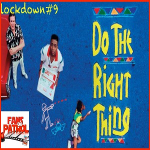 DO THE RIGHT THING, LOCKDOWN #9