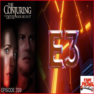 E3, 2021, The Conjuring:The Devil Made Me Do It - Episode 339