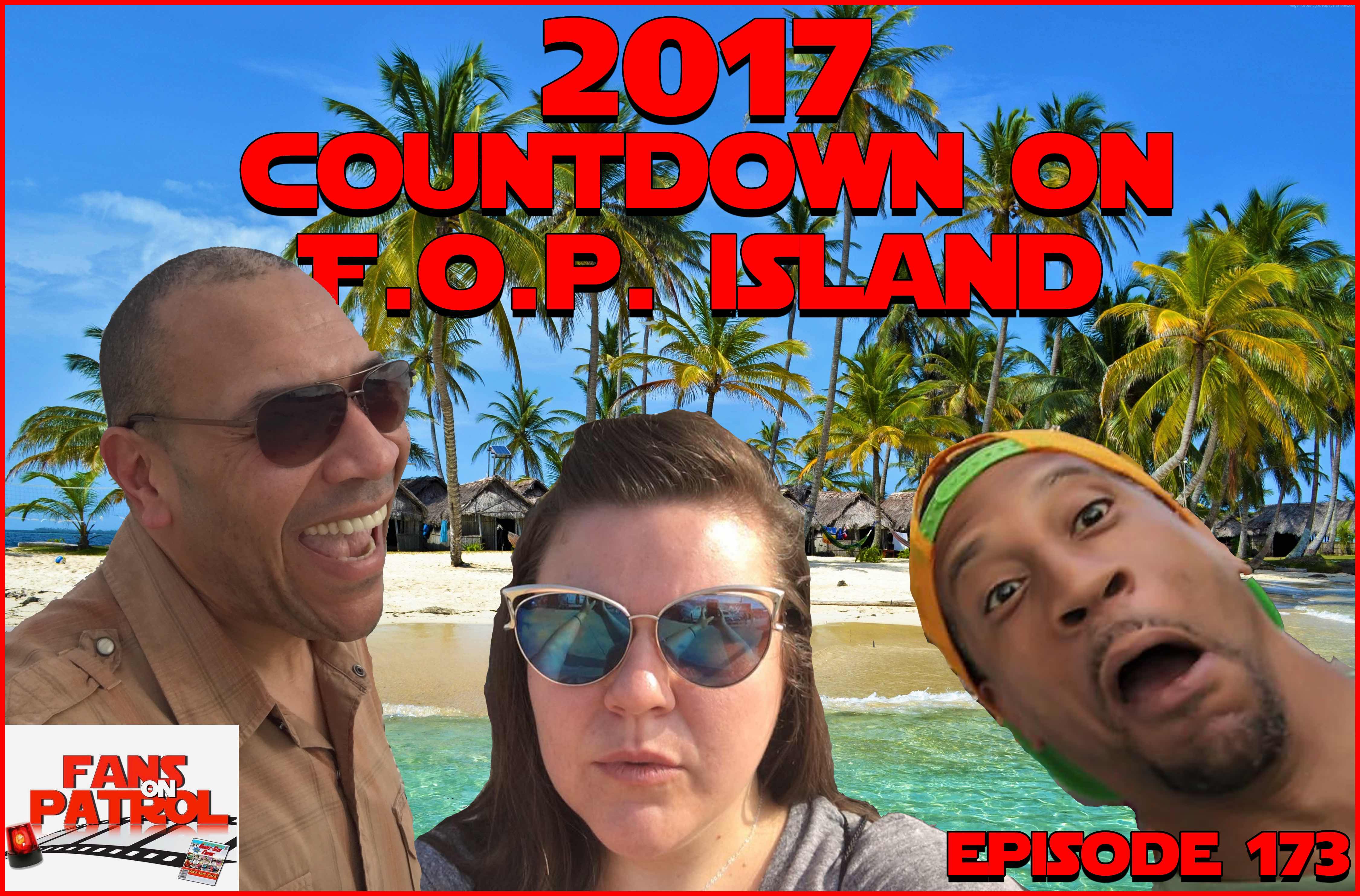 2017 Countdown on F.O.P. Island Episode 173