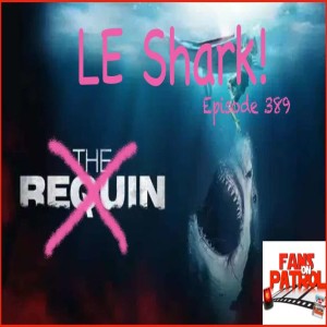 New Episode! Le Requin – Episode 389