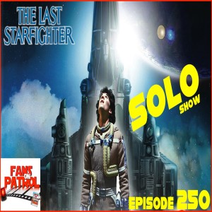 THE LAST STAR FIGHTER SOLO SHOW EPISODE 250