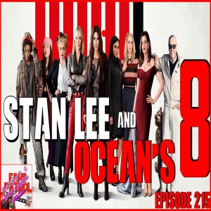 Stan Lee and Ocean’s 8 Episode 215