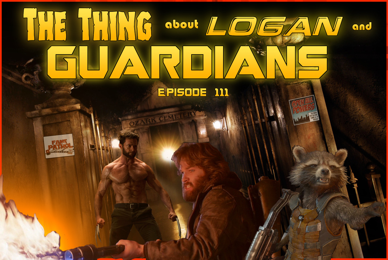 The Thing about Logan and Guardians Episode 111