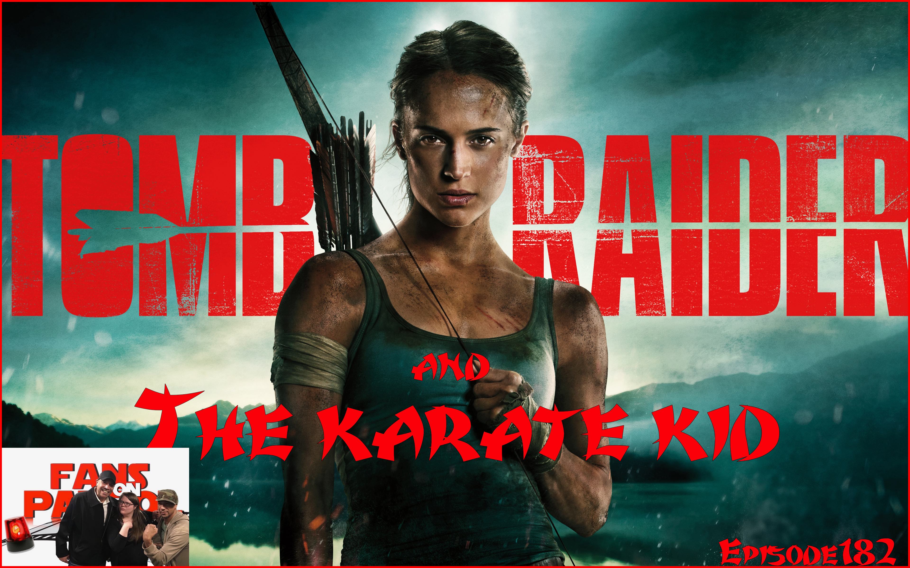 Tomb Raider and The Karate Kid Episode 182