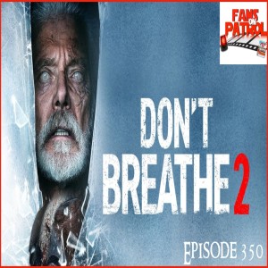 Don’t  Breathe  2 Episode 350