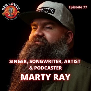 Singer, Songwriter, Artist & Podcaster - Marty Ray - Episode 77