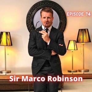 Interview With Sir Marco Robinson Ep.74