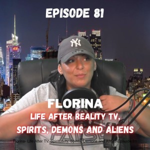Florina- Life After TV, Spirituality, Spirits, Demons and Aliens Episode 81