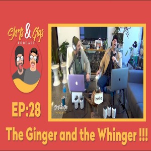 #028 - SH*TS & GIGS PODCAST EPISODE 28 - THE GINGER AND THE WHINGER