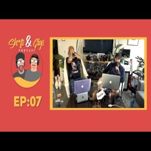 #007 - SH*TS & GIGS PODCAST EPISODE 07 - 2020AD