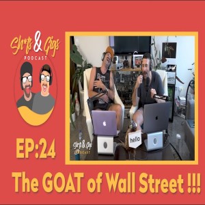 #0024 - SH*TS & GIGS PODCAST EPISODE 24 -THE GOAT OF WALL STREET