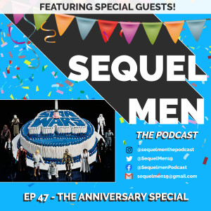 Episode 47 - SequelMen Original: The Anniversary Special