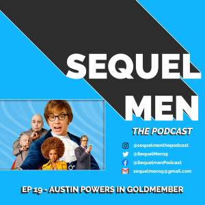 Episode 19 - Austin Powers In Goldmember